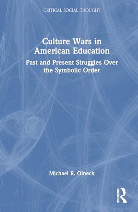 Culture Wars In American Education: Past And Present Struggles Over The Symbolic Order-..