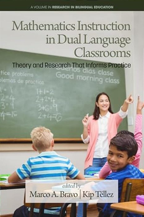 Mathematics Instruction In Dual Language Classrooms: Theory And Research That Informs Practice-..