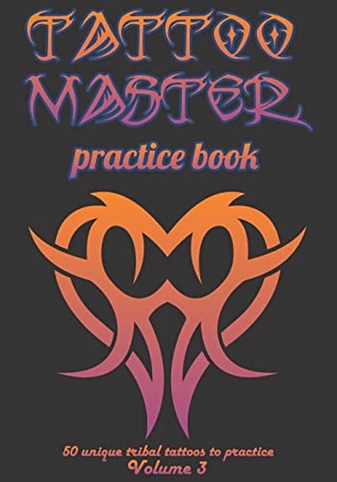 Tattoo Master Practice Book - 50 Unique Tribal Tattoos To Practice: 7 X 10(17.78 X 25.4 Cm) Size Pages With 3 Dots Per Inch To Practice With Real Hand-..
