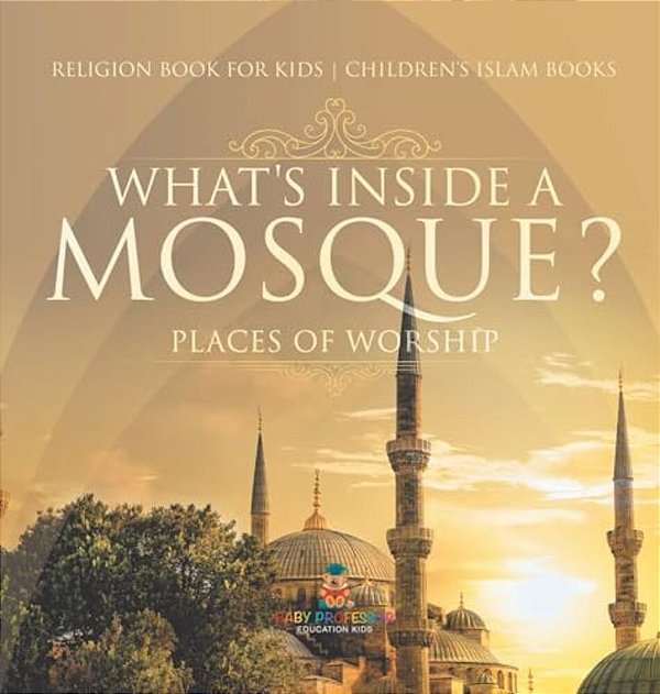 What's Inside A Mosque? Places Of Worship - Religion Book For Kids Children's Islam Books-..