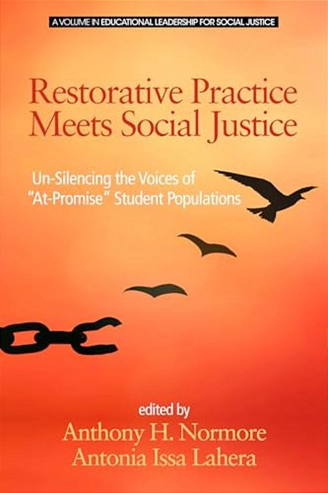 Restorative Practice Meets Social Justice: Un-Silencing The Voices Of At-Promise Student Populations-..