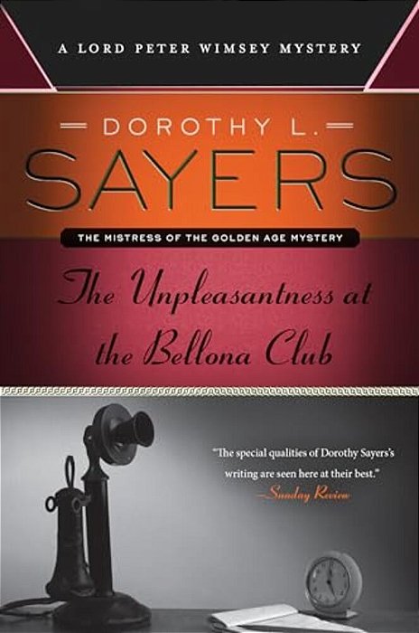 The Unpleasantness At The Bellona Club: A Lord Peter Wimsey Mystery-..