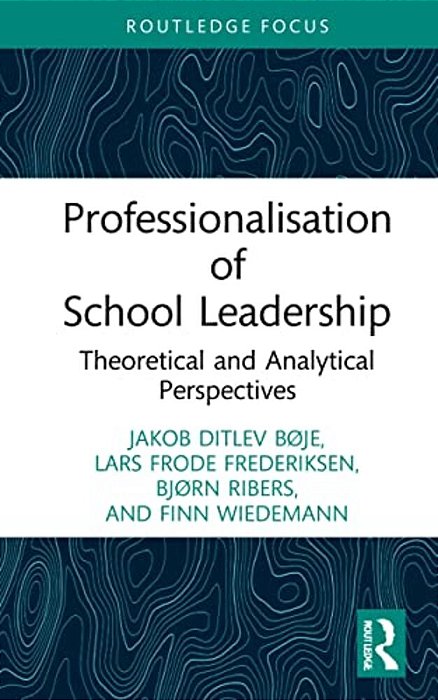 Professionalisation Of School Leadership: Theoretical And Analytical Perspectives-..