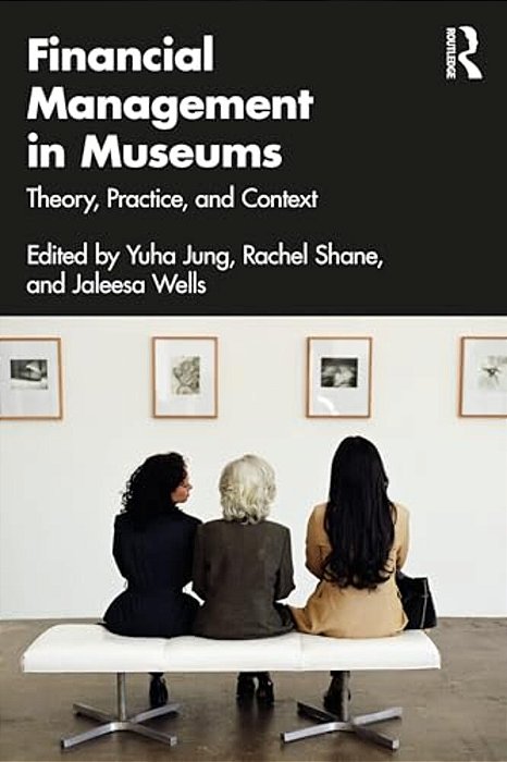 Financial Management In Museums: Theory, Practice, And Context-..