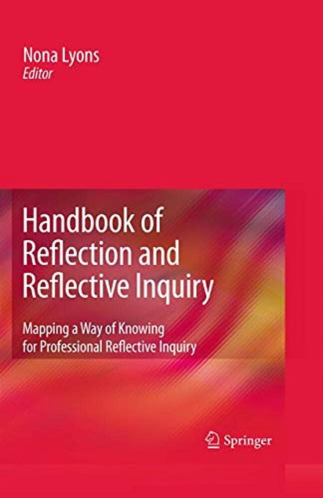 Handbook Of Reflection And Reflective Inquiry: Mapping A Way Of Knowing For Professional Reflective Inquiry-..