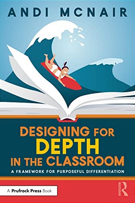 Designing For Depth In The Classroom: A Framework For Purposeful Differentiation-..
