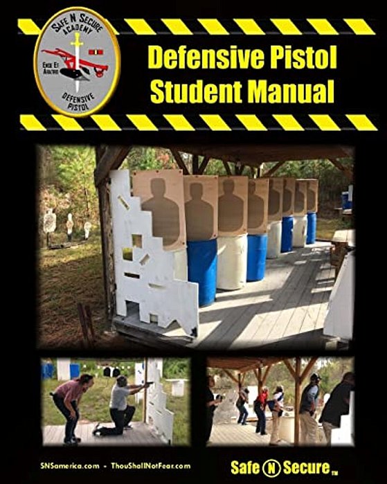 Safe N Secure Defensive Pistol Training Manual: Real Life Training-..