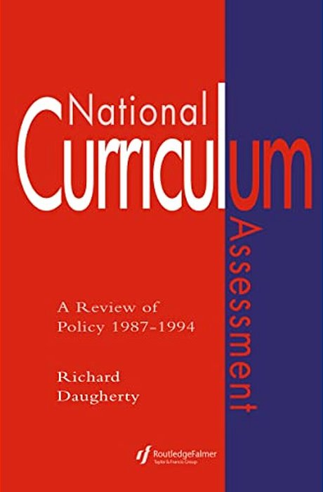 National Curriculum Assessment: A Review Of Policy 1987-1994-..