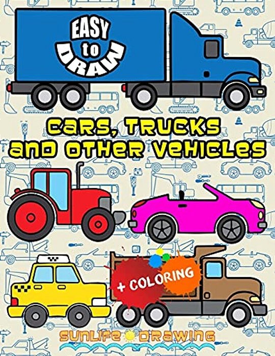 Easy To Draw Cars, Trucks And Other Vehicles: Draw & Color 24 Various Vehicles-..