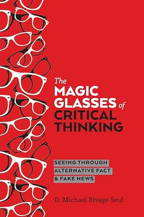 The Magic Glasses Of Critical Thinking: Seeing Through Alternative Fact & Fake News-..