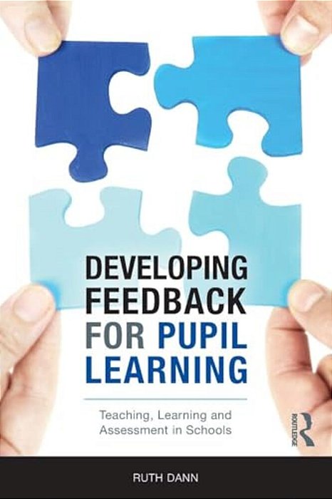 Developing Feedback For Pupil Learning: Teaching, Learning And Assessment In Schools-..