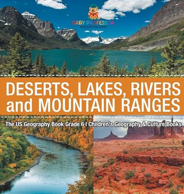 The US Geography Book Grade 6: Deserts, Lakes, Rivers And Mountain Ranges Children's Geography & Culture Books-..