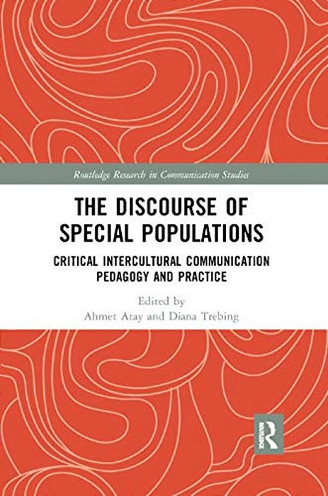 The Discourse Of Special Populations: Critical Intercultural Communication Pedagogy And Practice-..
