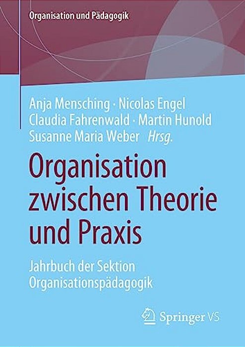 Organisation Zwischen Theorie Und Praxis: Jahrbuch Der Sektion Organisationspädagogik-..