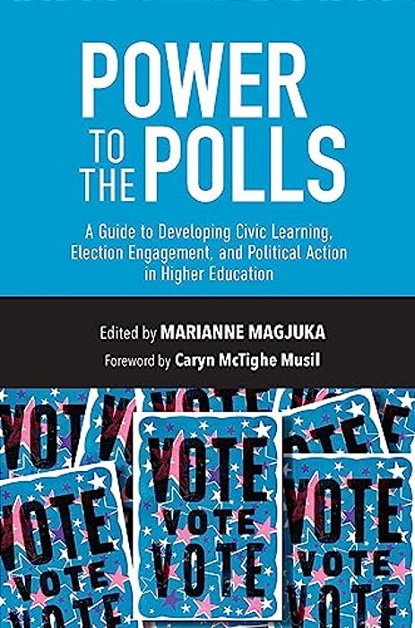 Power To The Polls: A Guide To Developing Civic Learning, Election Engagement, And Political Action In Higher Education-..