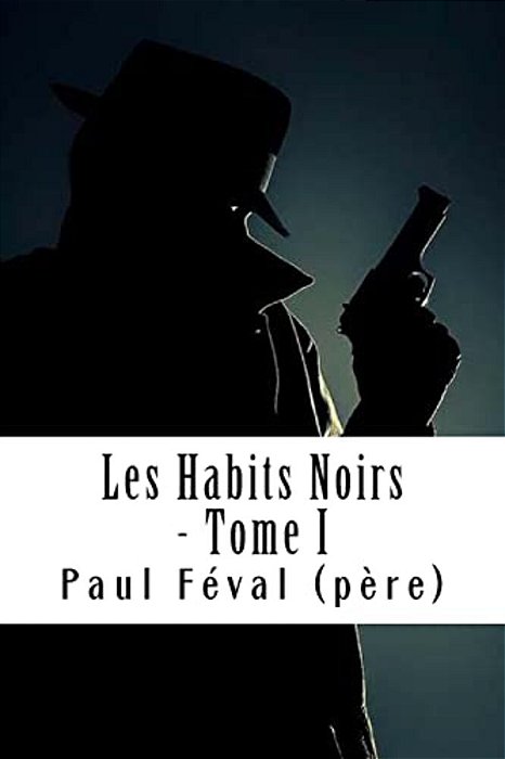 Les Habits Noirs - Tome I: Les Habits Noirs #1-..