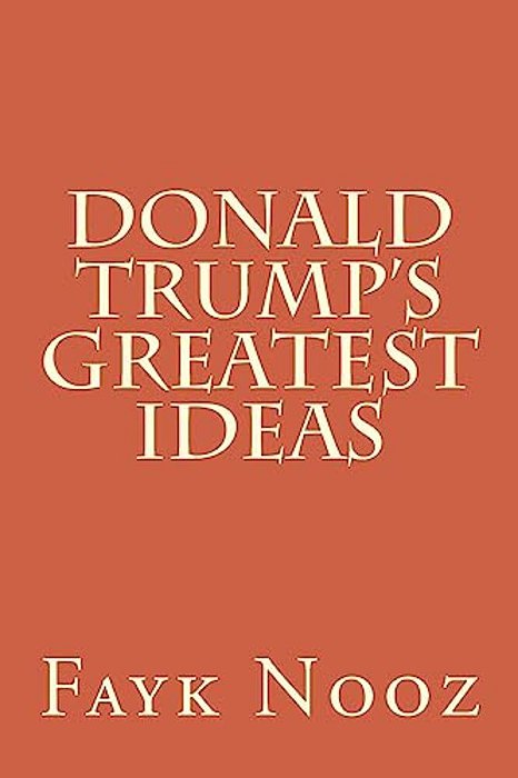 Donald Trump's Greatest Ideas: The Ultimate Guide-..