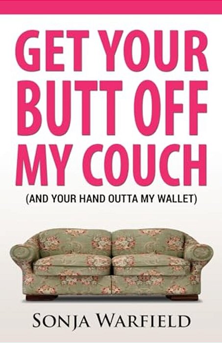 Get Your Butt Off My Couch: (And Your Hand Outta My Wallet)-..