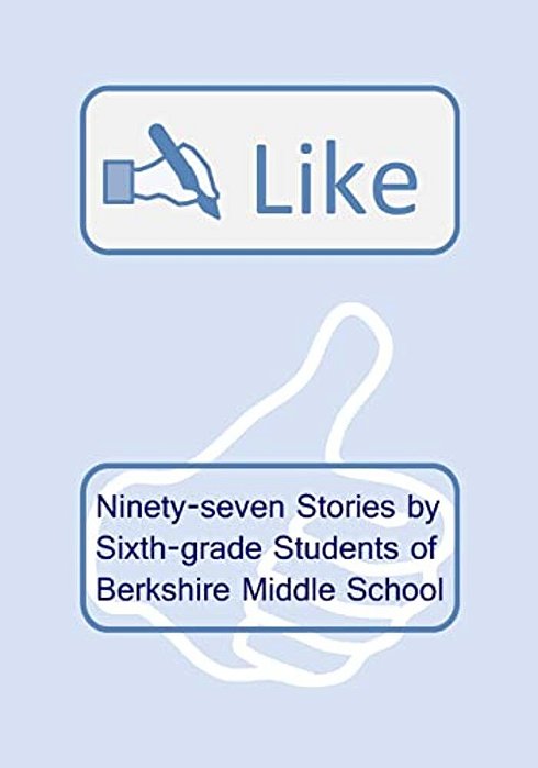 Like: Ninety-Seven Stories By Sixth-Grade Students Of Berkshire Middle School-..
