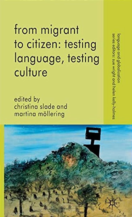 From Migrant To Citizen: Testing Language, Testing Culture-..