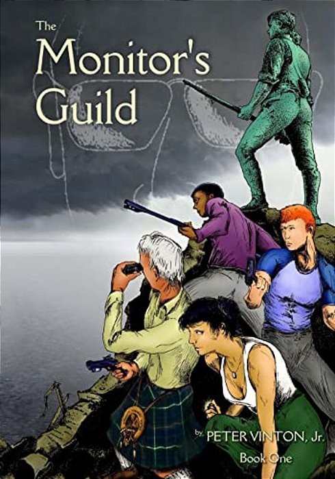 The Monitor's Guild - Book One: Book One: The Boston Massacre And The Formative Events Of 1775-..