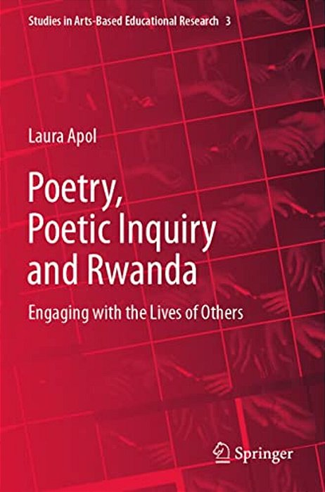 Poetry, Poetic Inquiry And Rwanda: Engaging With The Lives Of Others-..