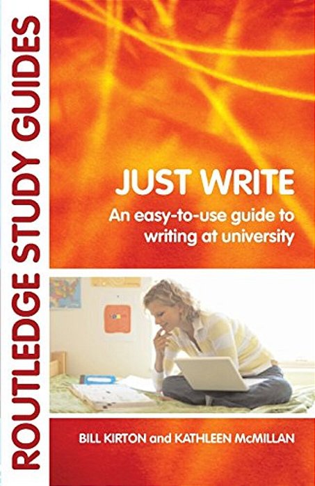 Just Write: An Easy-To-use Guide To Writing At University-..