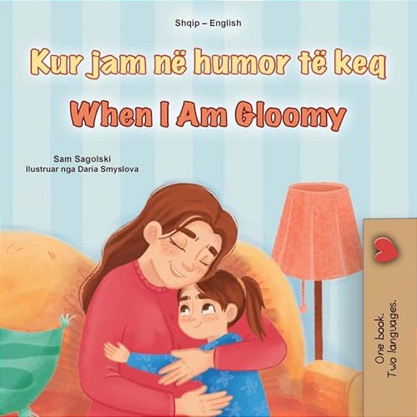 When I Am Gloomy (Albanian English Bilingual Children's Book)-..