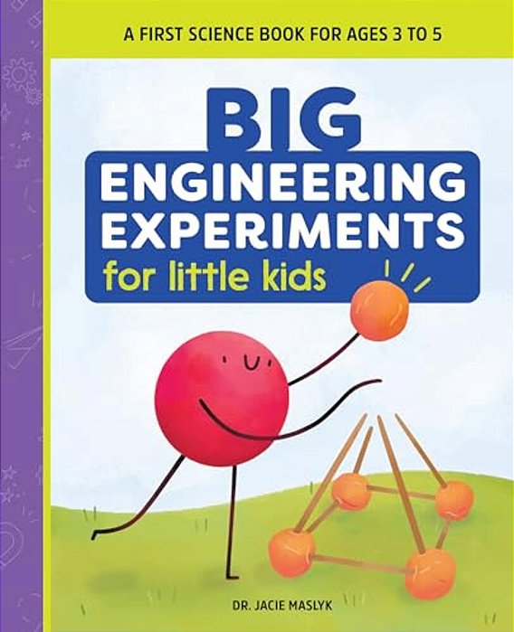 Big Engineering Experiments For Little Kids: A First Science Book For Ages 3 To 5-..