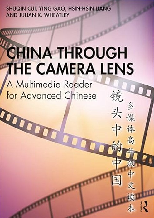 China Through The Camera Lens??????: A Multimedia Reader For Advanced Chinese???ƌ-..