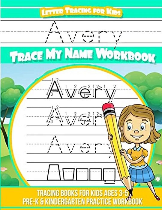 Avery Letter Tracing For Kids Trace My Name Workbook: Tracing Books For Kids Ages 3 - 5 Pre-k & Kindergarten Practice Workbook-..