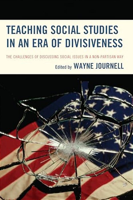 Teaching Social Studies In An Era Of Divisiveness: The Challenges Of Discussing Social Issues In A Non-Partisan Way-..