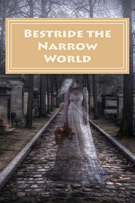 Bestride The Narrow World-..