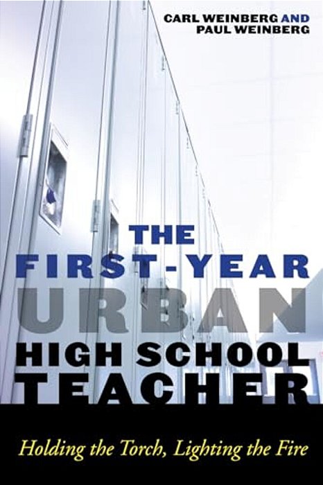 First-Year Urban High School Teacher: Holding The Torch, Lighting The Fire-..