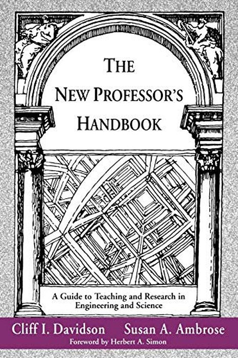 The New Professor's Handbook: A Guide To Teaching And Research In Engineering And Science-..
