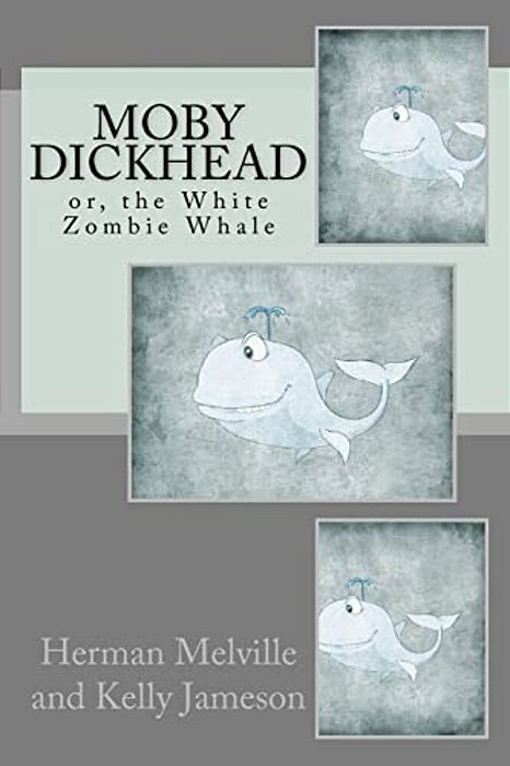 Moby Dickhead: Or, The White Zombie Whale: He's A Really Big Dickhead-..