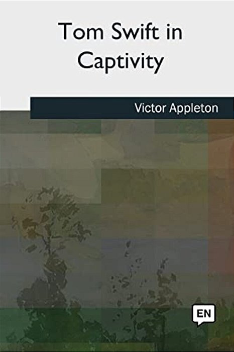 Tom Swift In Captivity-..