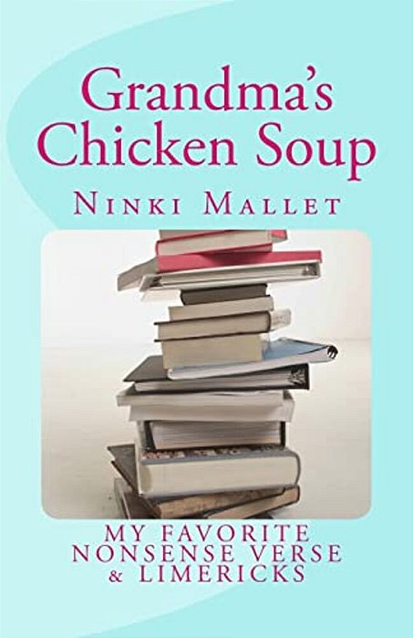 Grandma's Chicken Soup: My Favorite Nonsense Verse & Limericks-..