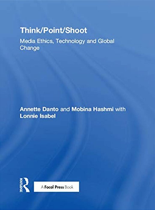 Think/Point/shoot: Media Ethics, Technology And Global Change-..
