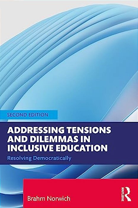 Addressing Tensions And Dilemmas In Inclusive Education: Resolving Democratically-..