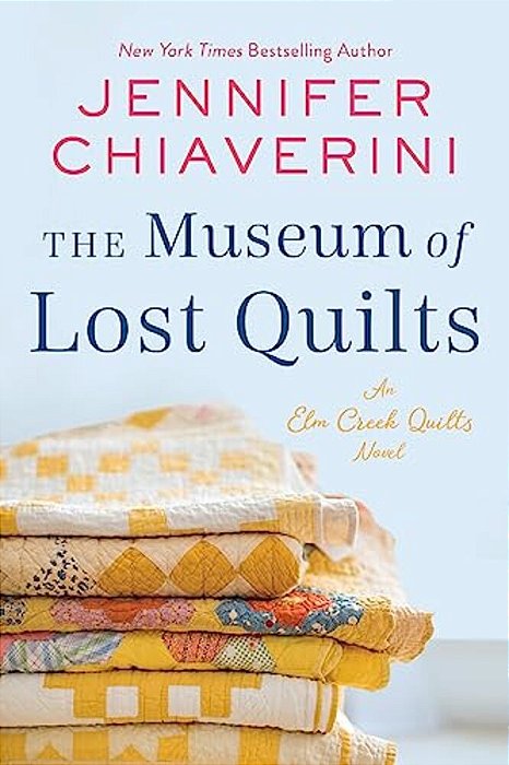The Museum Of Lost Quilts: An Elm Creek Quilts Novel-..
