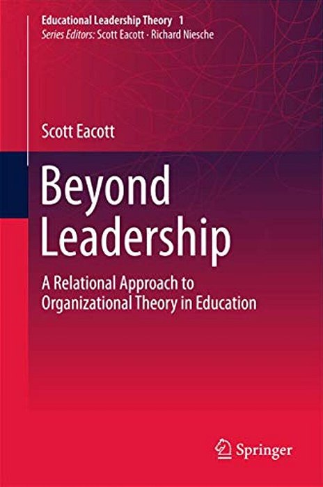 Beyond Leadership: A Relational Approach To Organizational Theory In Education-..