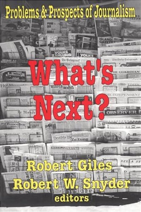 What's Next?: The Problems And Prospects Of Journalism-..