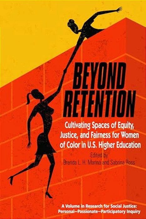 Beyond Retention: Cultivating Spaces Of Equity, Justice, And Fairness For Women Of Color In U. S. Higher Education-..
