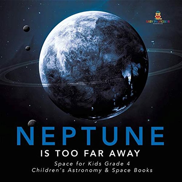 Neptune Is Too Far Away Space For Kids Grade 4 Children's Astronomy & Space Books-..