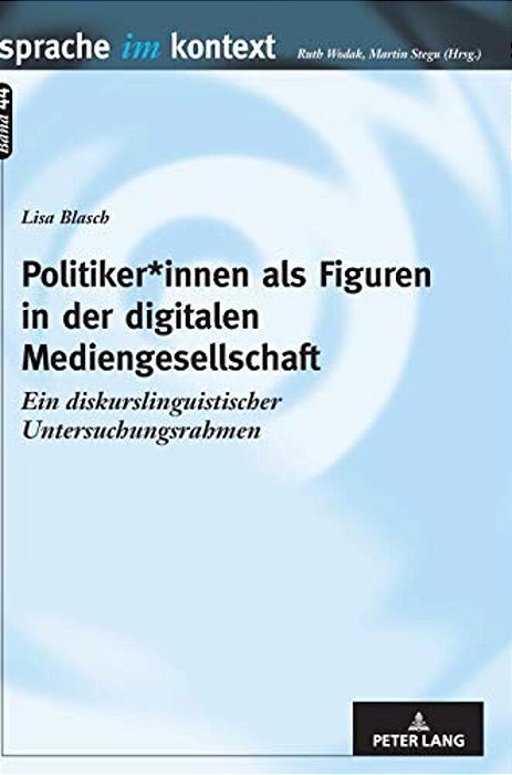 Politiker*innen Als Figuren In Der Digitalen Mediengesellschaft: Ein Diskurslinguistischer Untersuchungsrahmen-..