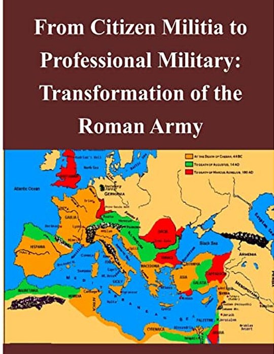 From Citizen Militia To Professional Military: Transformation Of The Roman Army-..