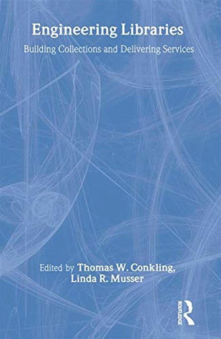 Engineering Libraries: Building Collections And Delivering Services-..