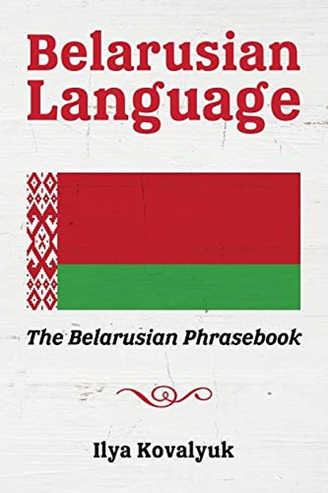 Belarusian Language: The Belarusian Phrasebook-..