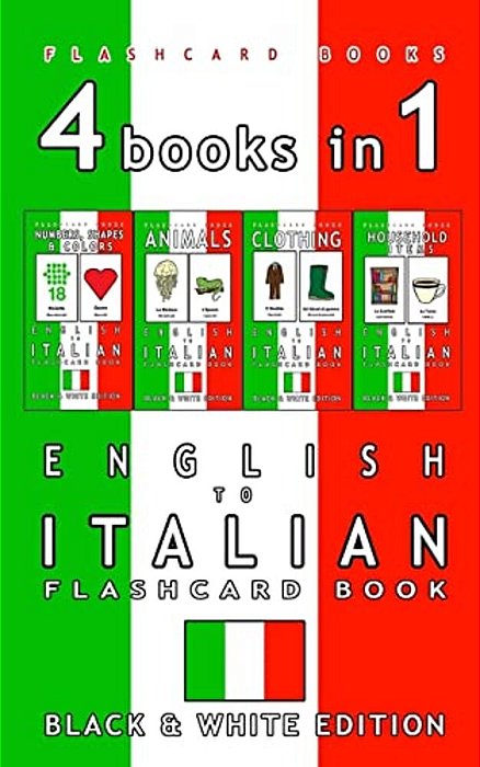 4 Books In 1 - English To Italian Kids Flash Card Book: Black And White Edition: Learn Italian Vocabulary For Children-..